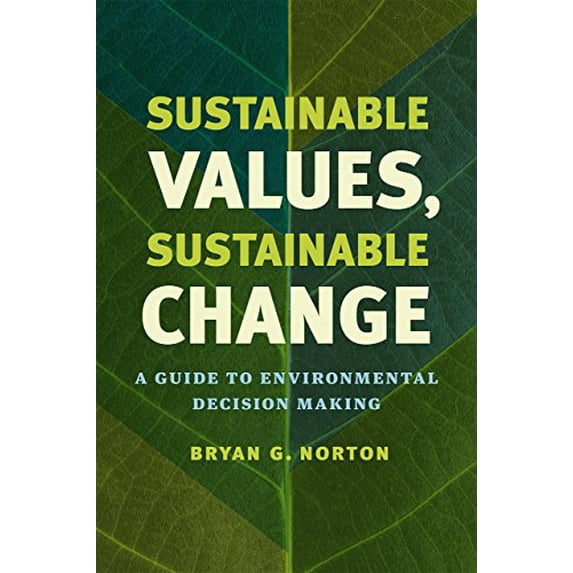 Pre-Owned Sustainable Values, Sustainable Change: A Guide to Environmental Decision Making (Paperback) 022619745X 9780226197456