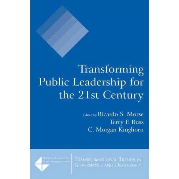 Pre-Owned Pre-owned Transforming Public Leadership for the 21st Century, Paperback by Morse, Ricardo S. (EDT); Buss, Terry F. (EDT); Kinghorn, C. Mo (EDT); Walker, David M. (FRW), ISBN 0765620421, ISBN-13 97807