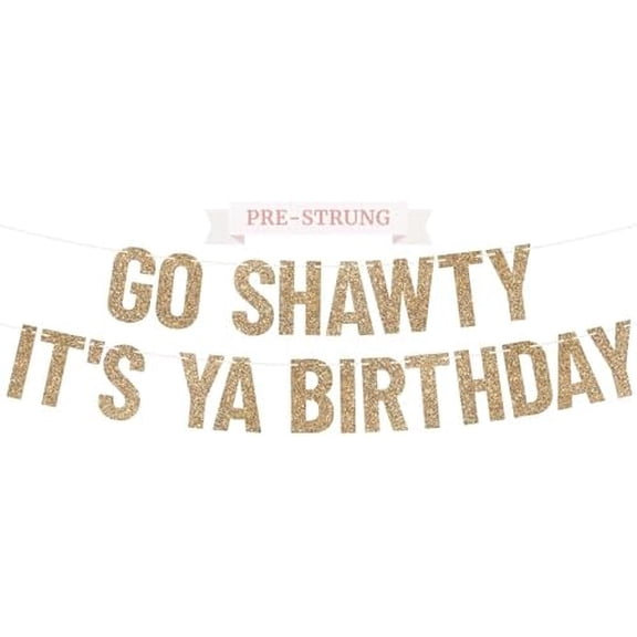 Pre-strung "Go Shawty It' Ya Birthday" Banner (10 ft): Gold Glitter, No DIY Funny Hip Hop Decor for Men/Women Birthday Parties