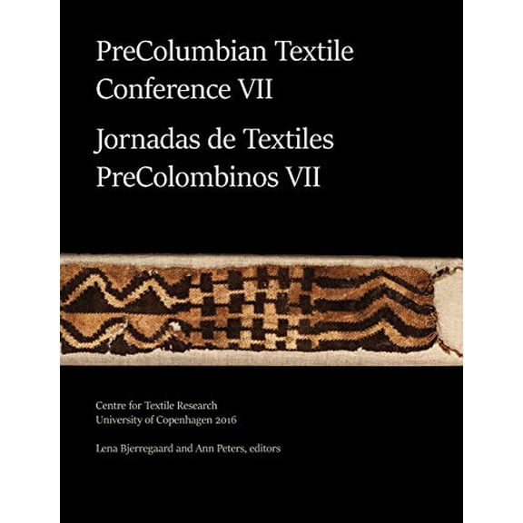 PreColumbian Textile Conference VII / Jornadas de Textiles PreColombinos VII Paperback 1609621158 9781609621155 Lena Bjerregaard
