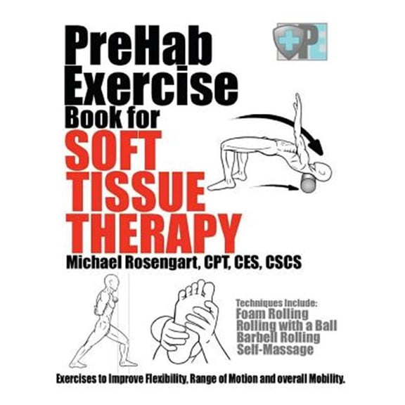 Prehab Exercise Book for Soft Tissue Therapy : Exercises to Improve Flexibility, Range of Motion and Overall Mobility