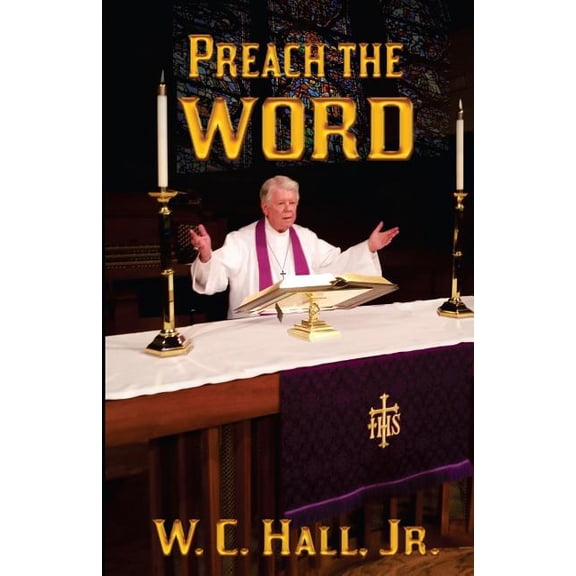 Preach the Word Paperback 1530852323 9781530852321 W.C. Hall Jr.