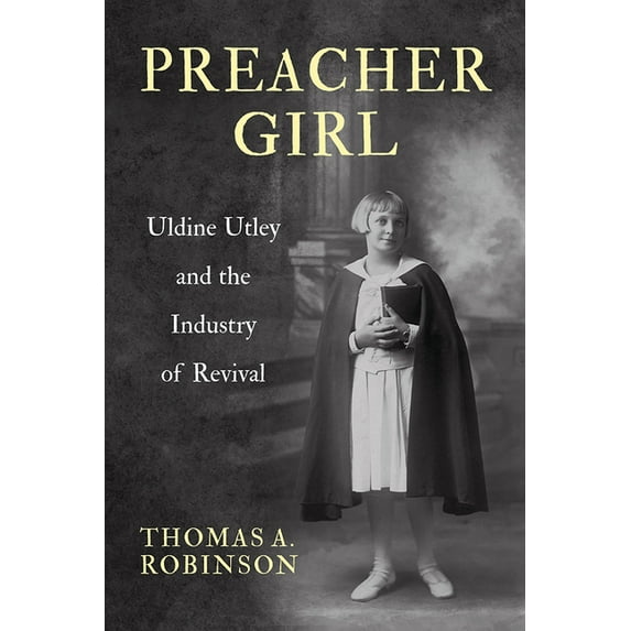 Preacher Girl: Uldine Utley and the Industry of Revival, (Hardcover)