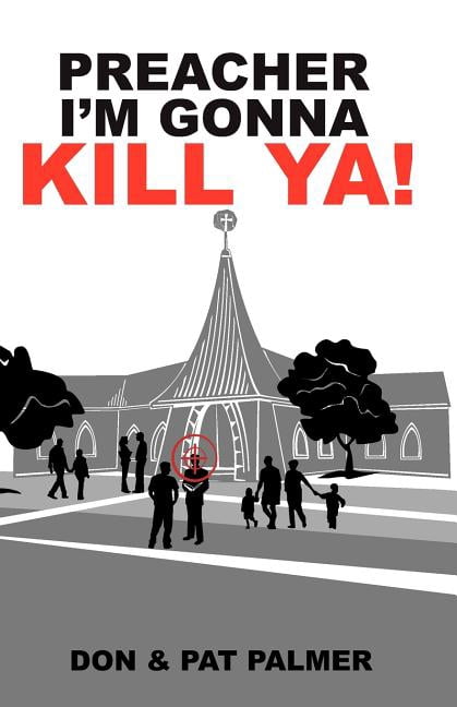 Preacher I'm Gonna Kill Ya! (Paperback) by Pat Palmer, Don Palmer