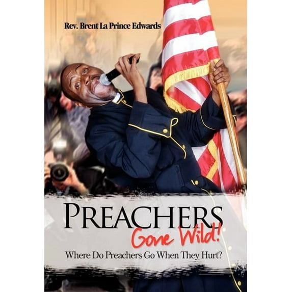 Preachers Gone Wild!: Where Do Preachers Go When They Hurt? (Hardcover)