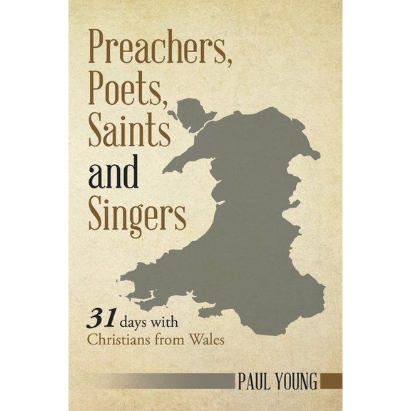 Preachers, Poets, Saints and Singers : 31 Days With Christians from Wales