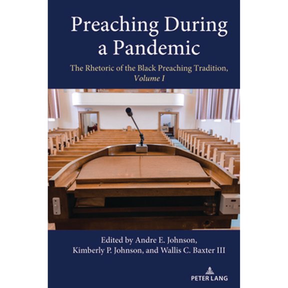 Pre-Owned Preaching During a Pandemic: The Rhetoric of the Black Preaching Tradition, Volume I (Paperback) by Andre E. Johnson, Kimberly P. Johnson, Wallis C. Baxter III