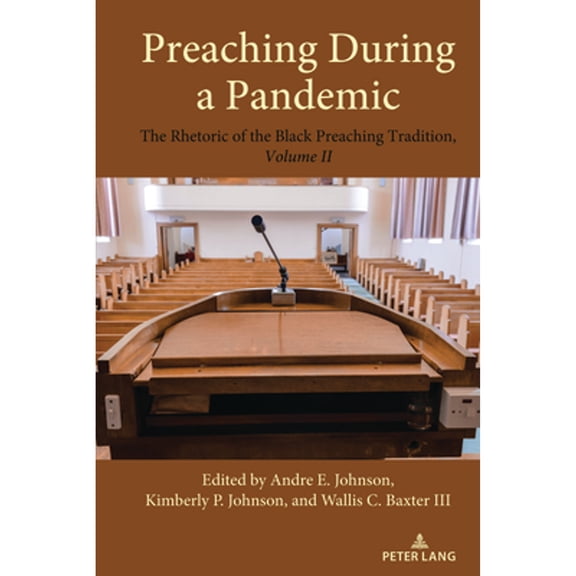 Pre-Owned Preaching During a Pandemic: The Rhetoric of the Black Preaching Tradition, Volume II (Paperback 9781433187537) by Wallis C. Baxter III, Andre E. Johnson, Kimberly P. Johnson