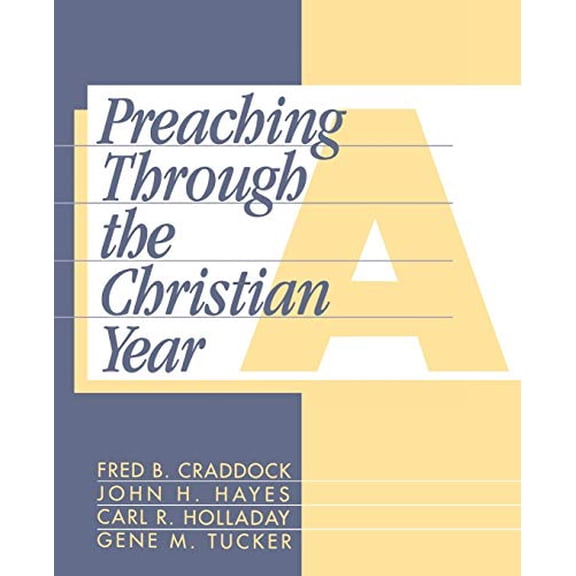 Pre-Owned Preaching Through the Christian Year: Year a: A Comprehensive Commentary on the Lectionary (Paperback) 1563380544 9781563380549