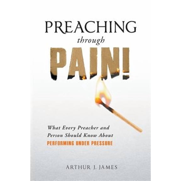 Preaching Through Pain: What Every Preacher and Person Should Know About Performing Under Pressure (Paperback)