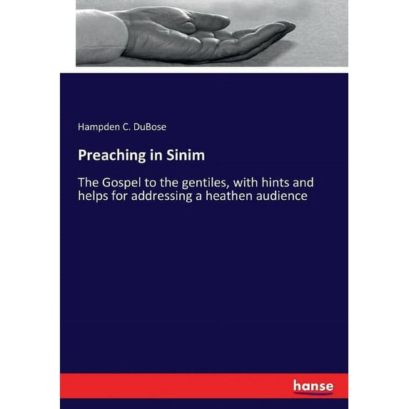 Preaching in Sinim: The Gospel to the gentiles, with hints and helps for addressing a heathen audience, (Paperback)