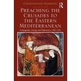 thumbnail image 1 of Preaching the Crusades to the Eastern Mediterranean: Propaganda, Liturgy and Diplomacy, 1305-1352, (Hardcover), 1 of 1