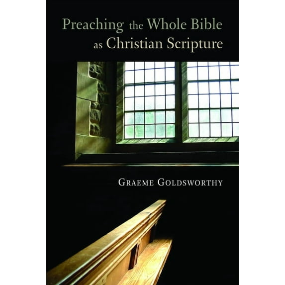 Preaching the Whole Bible as Christian Scripture : The Application of Biblical Theology to Expository Preaching (Paperback)