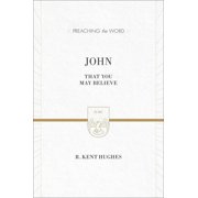 Preaching the Word John That You May Believe ESV Edition Hardcover