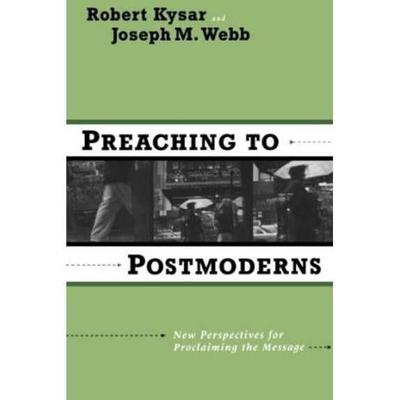 Pre-Owned Preaching to Postmoderns: New Perspectives for Proclaiming the Message (Paperback) 0801046823 9780801046827