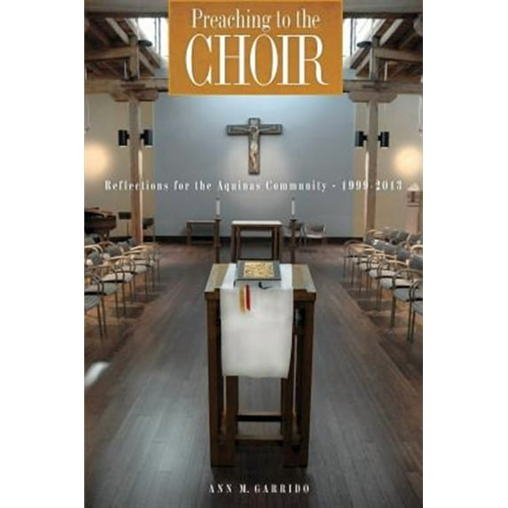 Preaching to the Choir: Reflections for the Aquinas Community (Paperback) by Donald Goergen, Ann M Garrido