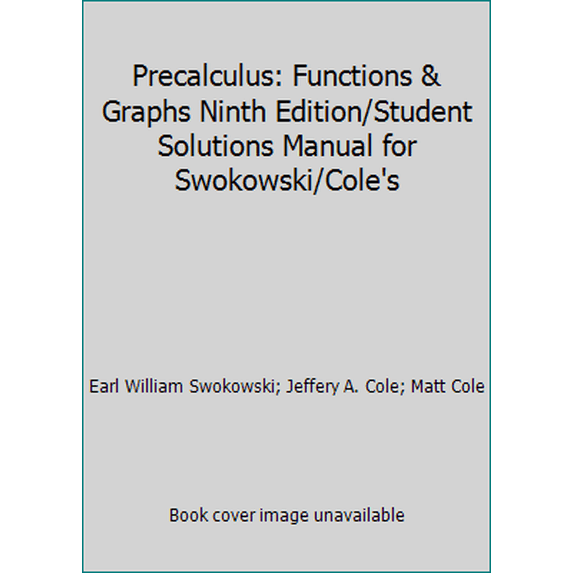 Pre-Owned Precalculus: Functions & Graphs Ninth Edition/Student Solutions Manual for Swokowski/Cole's (Paperback) 0534378978 9780534378974