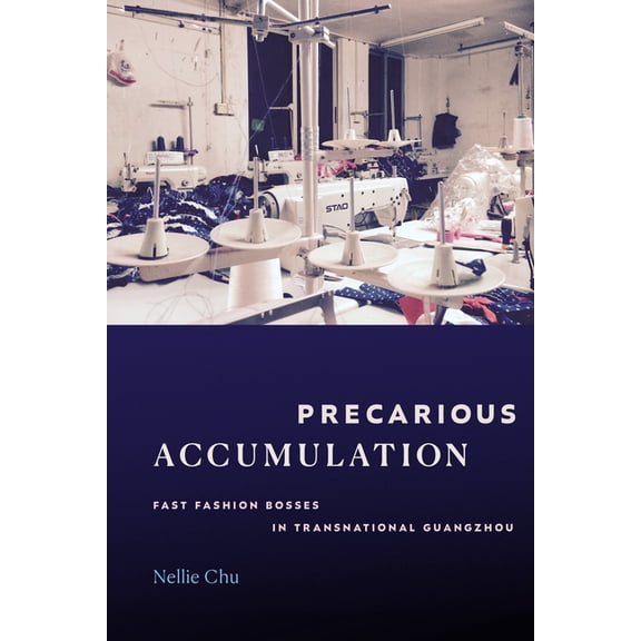 Precarious Accumulation: Fast Fashion Bosses in Transnational Guangzhou, (Paperback)
