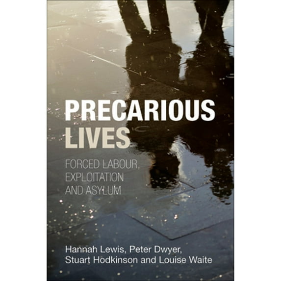 Pre-Owned Precarious Lives: Forced Labour, Exploitation and Asylum (Paperback 9781447306917) by Hannah Lewis, Peter Dwyer, Stuart Hodkinson