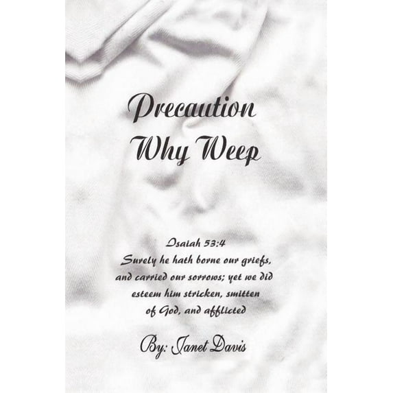 Precaution Why Weep