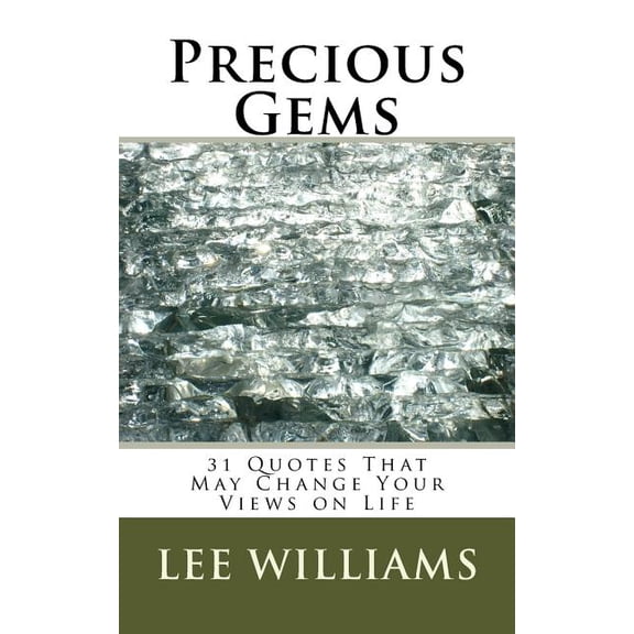 Precious Gems: 31 Quotes That May Change Your Views on Life Paperback 1976075718 9781976075711 Lee Williams