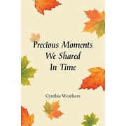 Precious Moments We Shared in Time, Paperback