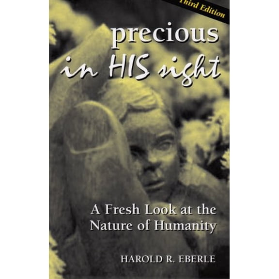 Pre-Owned Precious in His Sight: A Fresh Look at the Nature of Man (Paperback) 1882523180 9781882523184