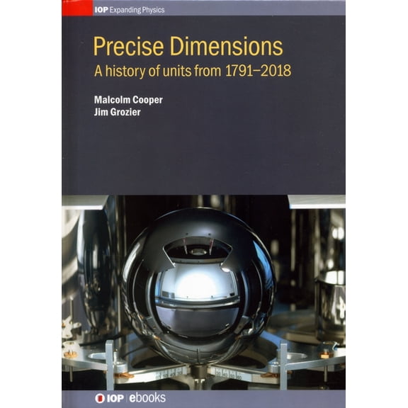 Precise Dimensions: A history of units from 1791-2018, (Hardcover)