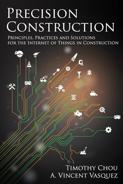 Principles Contruction Precision Construction: Principles, Practices and Solutions for the ...
