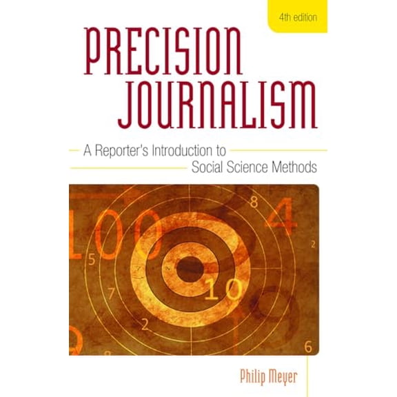 Pre-Owned Precision Journalism: A Reporter's Introduction to Social Science Methods (Paperback) 0742510883 9780742510883