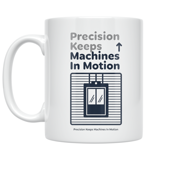 Precision Keeps Machines In Motion - Elevator Technician - 11 oz Ceramic Coffee Mug