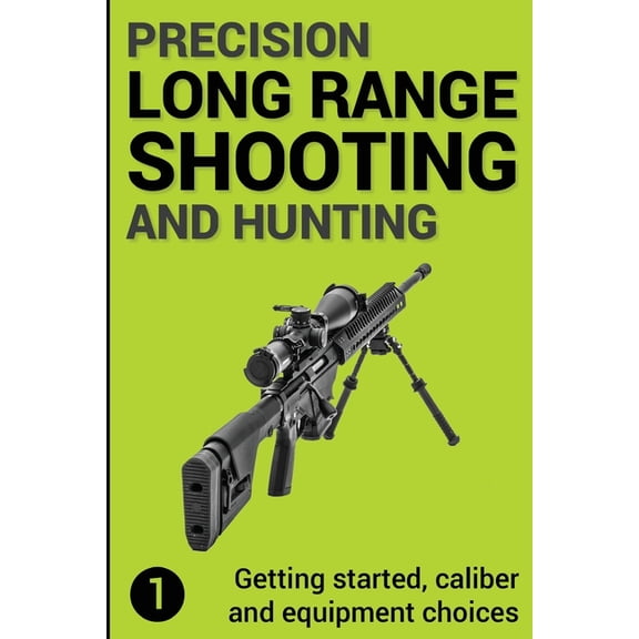 Precision Long Range Shooting And Hunting: Getting started, caliber and equipment choices (Paperback) by Jon Gillespie-Brown