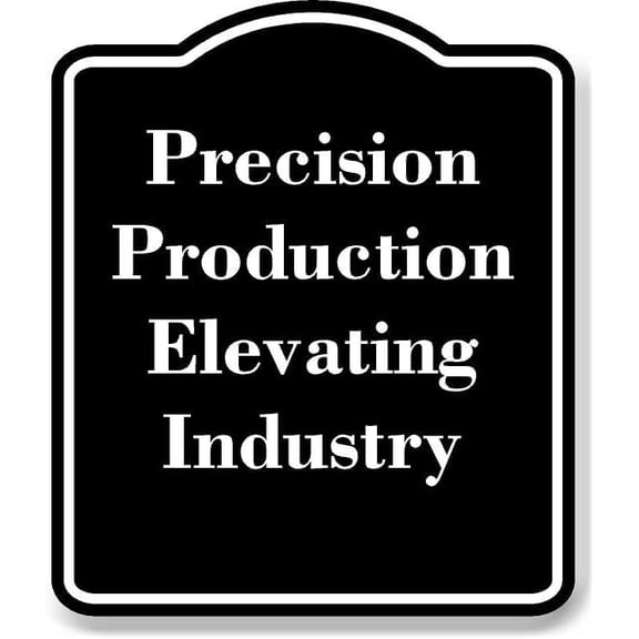 Precision Production Elevating Industry BLACK Aluminium Composite Sign 8.5''x10''