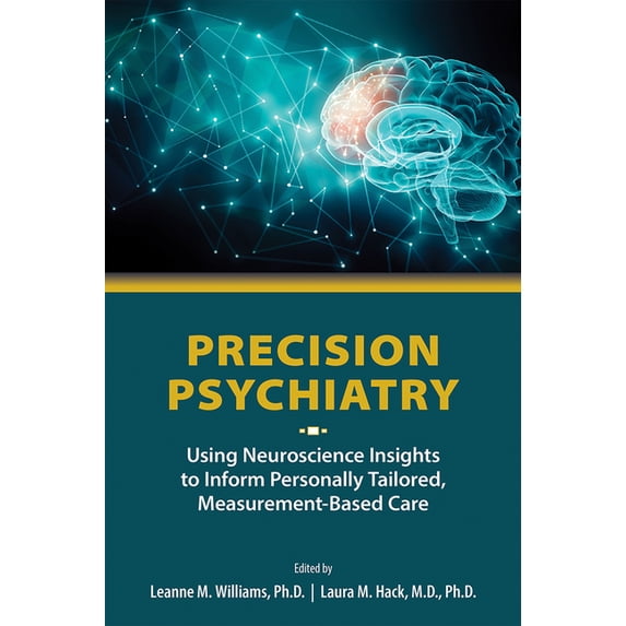 Precision Psychiatry: Using Neuroscience Insights to Inform Personally Tailored, Measurement-Based Care, (Paperback)