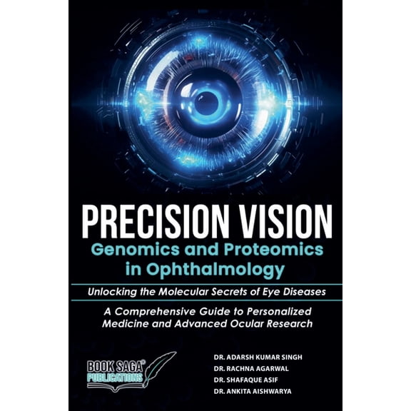 Precision Vision: Genomics And Proteomics In Ophthalmology Unlocking The Molecular Secrets Of Eye Diseases A Comprehensi, (Paperback)