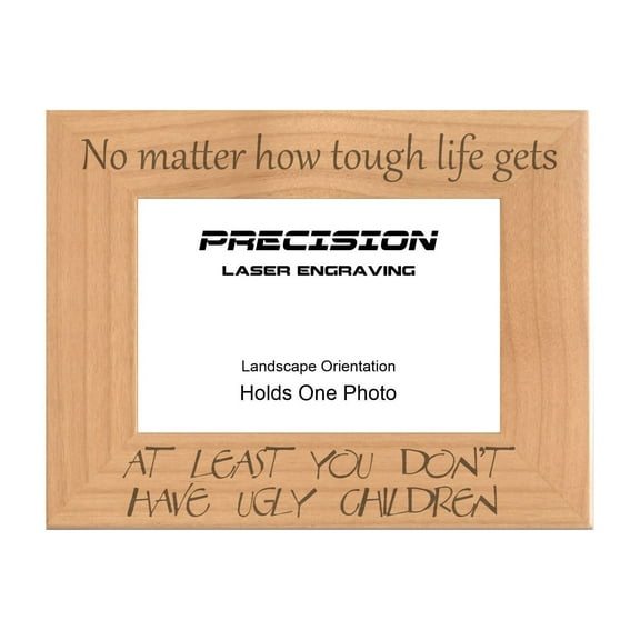 PrecisionNC Engraving Funny Mom Dad Gifts At Least You Don't Have Ugly Children Engraved Natural Wood Picture Frame 4x6 Landscape