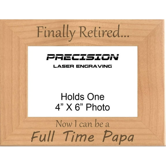 PrecisionNC Engraving Grandpa Gifts Finally Retired Now I can be a Full Time Papa Engraved Natural Wood Picture Frame 4x6 Landscape