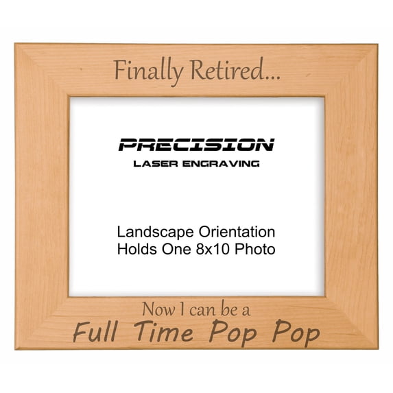 PrecisionNC Engraving Grandpa Gifts Finally Retired Now I can be a Full Time Pop Pop Engraved Natural Wood Picture Frame 8x10 Landscape