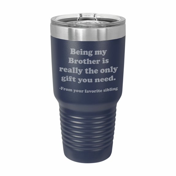 PrecisionNC Funny Brother Gifts Being my Brother is really the only gift you need Engraved Stainless Steel Travel Mug Tumbler with Lid 30 ounce Navy Blue