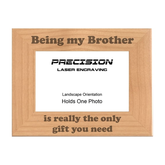 PrecisionNC Funny Gifts Being my Brother is really the only gift you need Engraved Natural Wood Picture Frame from Sibling 4x6 Landscape