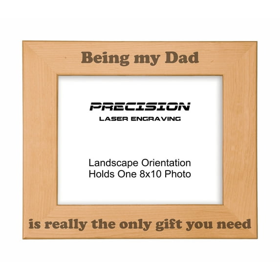 PrecisionNC Funny Gifts Being my Dad is really the only gift you need Engraved Natural Wood Picture Frame from Son Daughter 8x10 Landscape