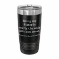 thumbnail image 1 of PrecisionNC Funny Sister Gifts Being my Sister is really the only gift you need Engraved Stainless Steel Travel Mug Tumbler with Lid 20 ounce Black, 1 of 2