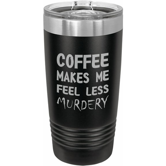 PrecisionNC Funny Tumblers Coffee Makes Me Feel Less Murdery Engraved Stainless Steel Travel Mug Tumbler with Lid 20 ounce Black