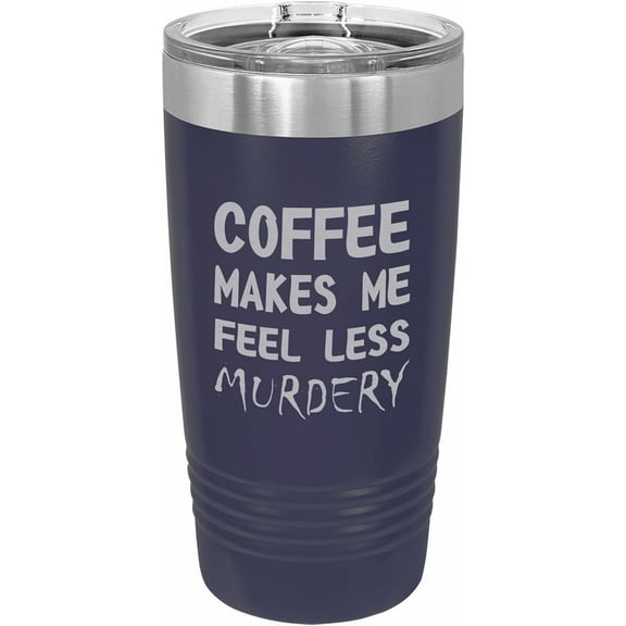 PrecisionNC Funny Tumblers Coffee Makes Me Feel Less Murdery Engraved Stainless Steel Travel Mug Tumbler with Lid 20 ounce Navy Blue