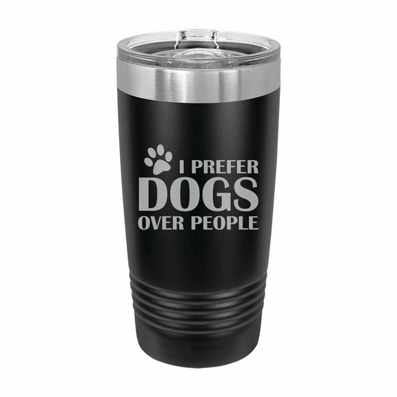 PrecisionNC Funny Tumblers I Prefer Dogs Over People Engraved Stainless Steel Travel Mug Tumbler with Lid 20 ounce Black