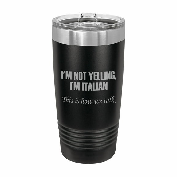 PrecisionNC Funny Tumblers I'm Not Yelling I'm Italian This is how we talk Engraved Stainless Steel Travel Mug Tumbler with Lid 20 ounce Black