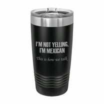 PrecisionNC Funny Tumblers I'm Not Yelling I'm Mexican This is how we talk Engraved Stainless Steel Travel Mug Tumbler with Lid 20 ounce Black
