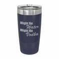 thumbnail image 1 of PrecisionNC Funny Tumblers Might be Water Might be Vodka Engraved Stainless Steel Travel Mug Tumbler with Lid 20 ounce Navy Blue, 1 of 2