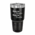 thumbnail image 1 of PrecisionNC Funny Tumblers Might be Water Might be Vodka Engraved Stainless Steel Travel Mug Tumbler with Lid 30 ounce Black, 1 of 2