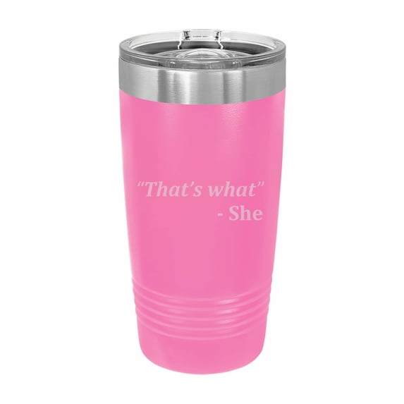 PrecisionNC Funny Tumblers That's What She Said Quote Engraved Stainless Steel Travel Mug Tumbler with Lid 20 ounce Pink